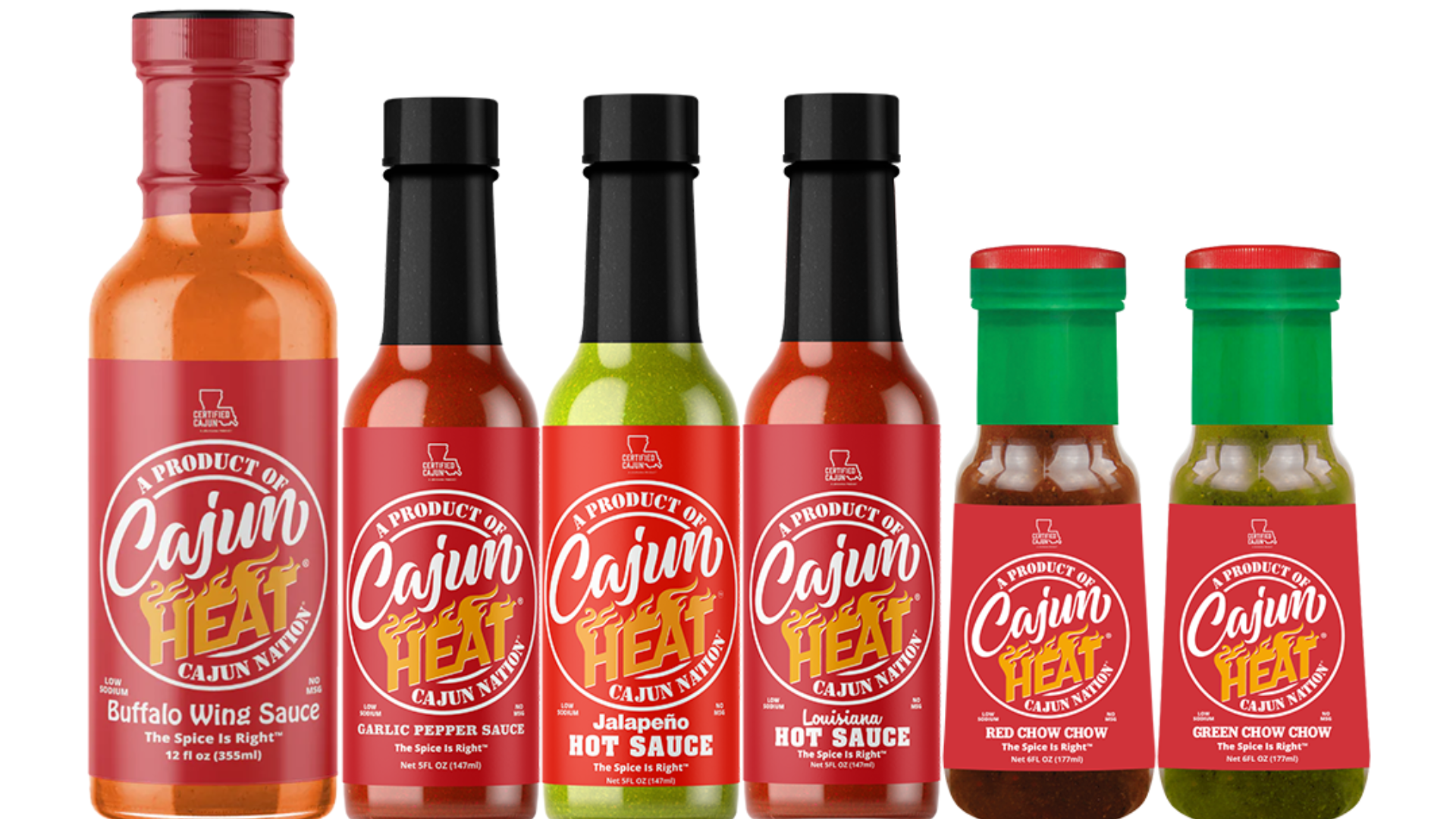  Cajun Heat - The Spice Is Right Collection: LOW SODIUM with No MSG 1-Cajun Heat Garlic Pepper Sauce 1-Cajun Heat Chow Chow Cajun Red Pepper  1-Cajun Heat Chow Chow Cajun Green Pepper  1-Cajun Heat Louisiana Hot Sauce 1- Cajun Heat Jalapeno Hot Sauce 1- Cajun Heat Buffalo Wing Sauce